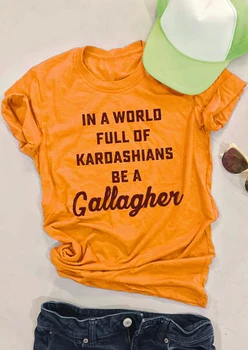 Visas Pasaulis Kardashians Būti Gallagher T-Shirt 90-ŲJŲ moterų mados marškinėliai geltoni medvilnės marškinėliai camiseta tumblr šūkis tees